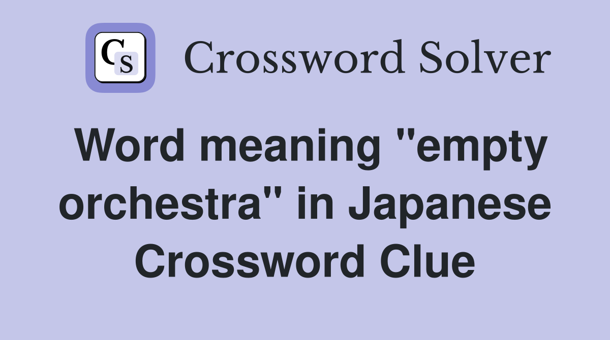 Word meaning "empty orchestra" in Japanese Crossword Clue Answers